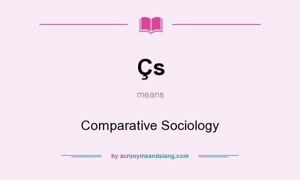 What does Çs mean? It stands for Comparative Sociology