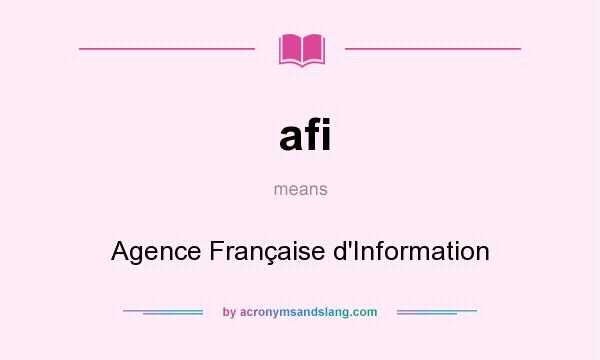 What does afi mean? It stands for Agence Française d`Information