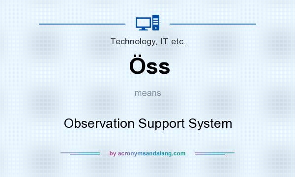What does Öss mean? It stands for Observation Support System