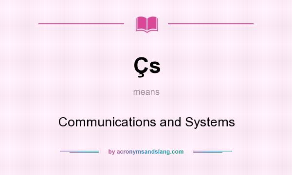 What does Çs mean? It stands for Communications and Systems