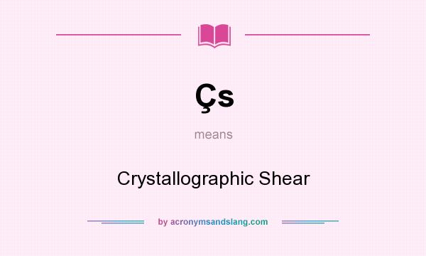 What does Çs mean? It stands for Crystallographic Shear