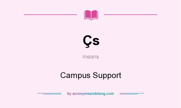 What does Çs mean? It stands for Campus Support