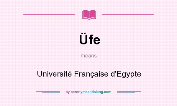What does Üfe mean? It stands for Université Française d`Egypte