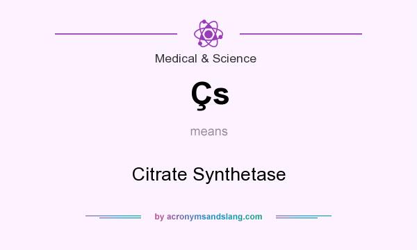 What does Çs mean? It stands for Citrate Synthetase