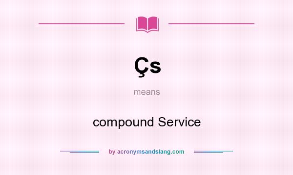 What does Çs mean? It stands for compound Service