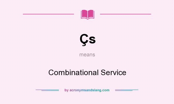 What does Çs mean? It stands for Combinational Service
