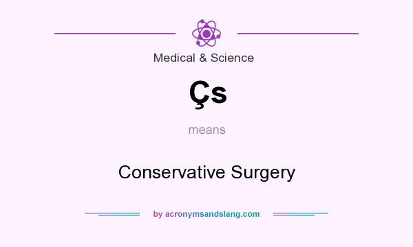 What does Çs mean? It stands for Conservative Surgery