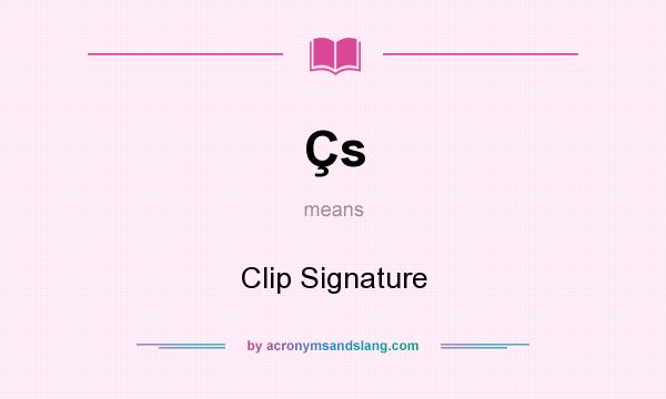 What does Çs mean? It stands for Clip Signature