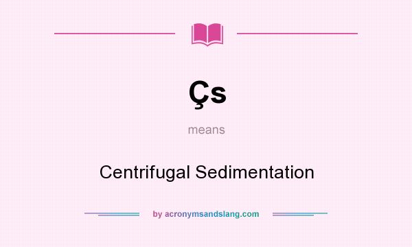 What does Çs mean? It stands for Centrifugal Sedimentation