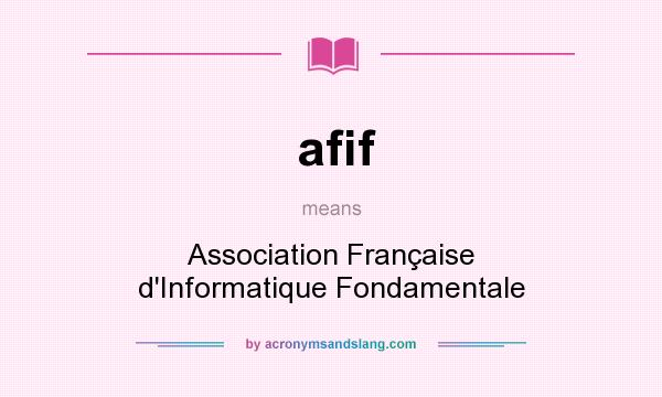 What does afif mean? It stands for Association Française d`Informatique Fondamentale