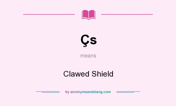 What does Çs mean? It stands for Clawed Shield