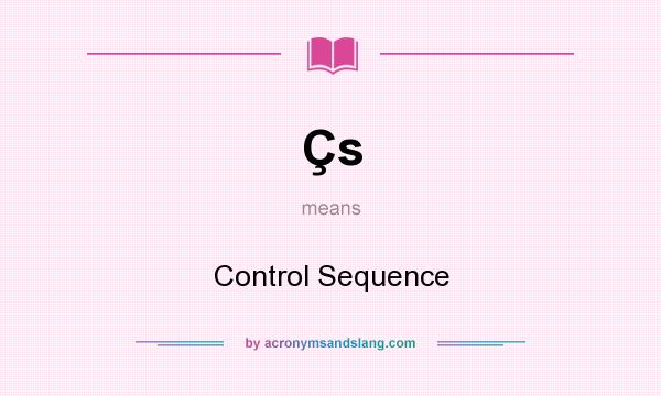 What does Çs mean? It stands for Control Sequence