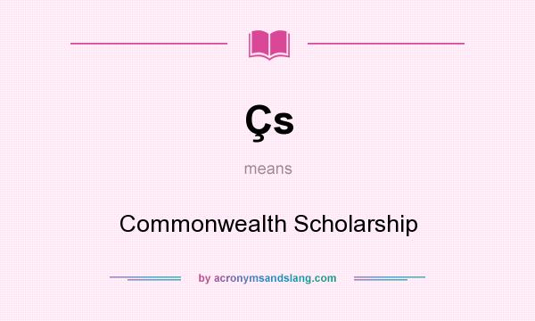 What does Çs mean? It stands for Commonwealth Scholarship