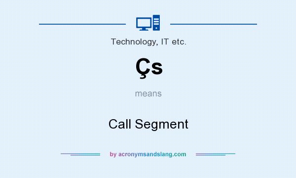 What does Çs mean? It stands for Call Segment