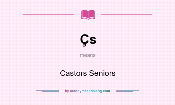 What does Çs mean? It stands for Castors Seniors