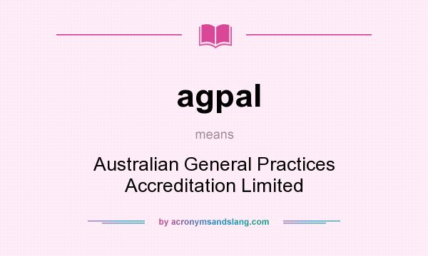 What does agpal mean? It stands for Australian General Practices Accreditation Limited
