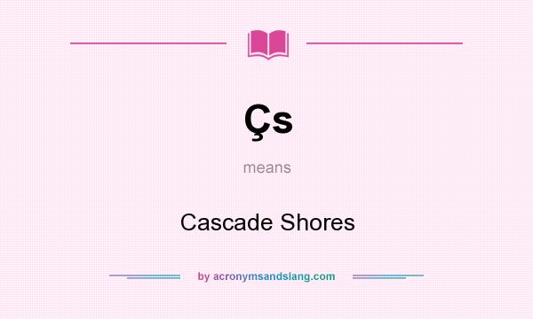 What does Çs mean? It stands for Cascade Shores