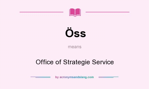 What does Öss mean? It stands for Office of Strategie Service