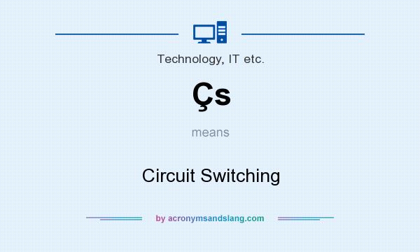 What does Çs mean? It stands for Circuit Switching