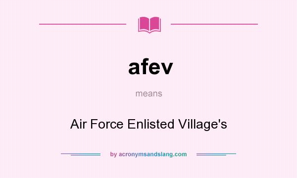 What does afev mean? It stands for Air Force Enlisted Village`s