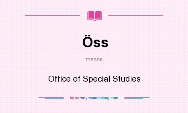 What does Öss mean? It stands for Office of Special Studies