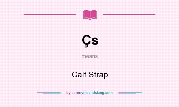 What does Çs mean? It stands for Calf Strap