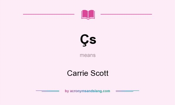 What does Çs mean? It stands for Carrie Scott