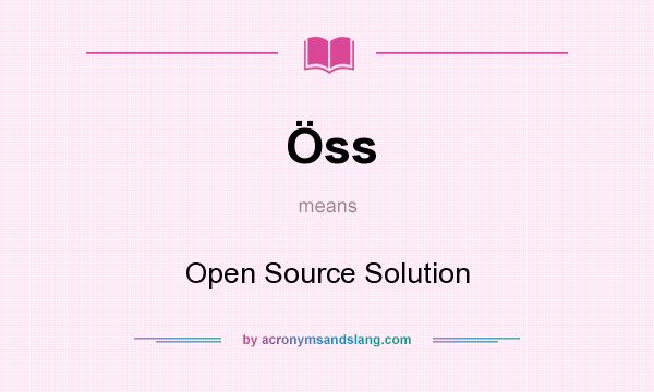 What does Öss mean? It stands for Open Source Solution