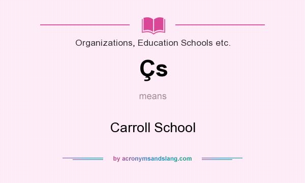 What does Çs mean? It stands for Carroll School