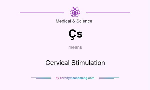 What does Çs mean? It stands for Cervical Stimulation