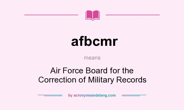 What does afbcmr mean? It stands for Air Force Board for the Correction of Military Records