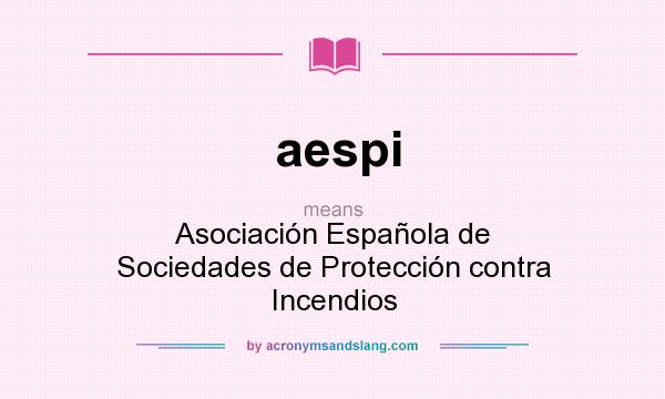 What does aespi mean? It stands for Asociación Española de Sociedades de Protección contra Incendios