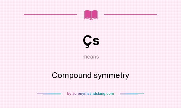 What does Çs mean? It stands for Compound symmetry