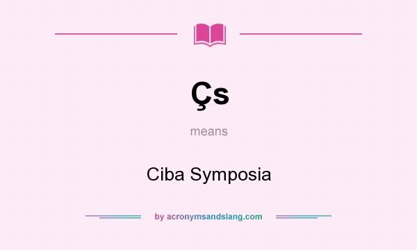 What does Çs mean? It stands for Ciba Symposia