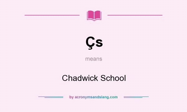 What does Çs mean? It stands for Chadwick School