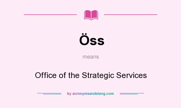 What does Öss mean? It stands for Office of the Strategic Services