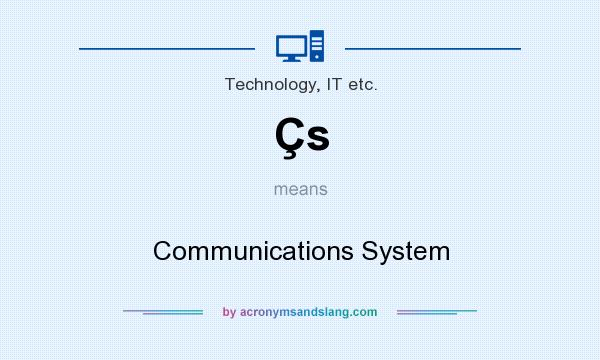 What does Çs mean? It stands for Communications System