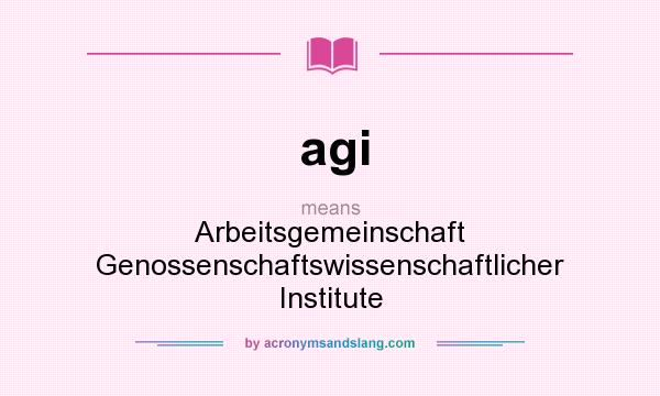 What does agi mean? It stands for Arbeitsgemeinschaft Genossenschaftswissenschaftlicher Institute