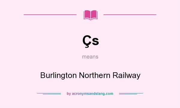 What does Çs mean? It stands for Burlington Northern Railway