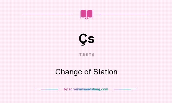 What does Çs mean? It stands for Change of Station