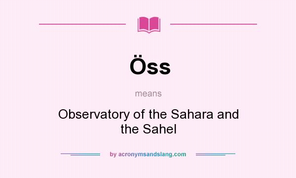 What does Öss mean? It stands for Observatory of the Sahara and the Sahel