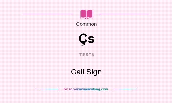 What does Çs mean? It stands for Call Sign