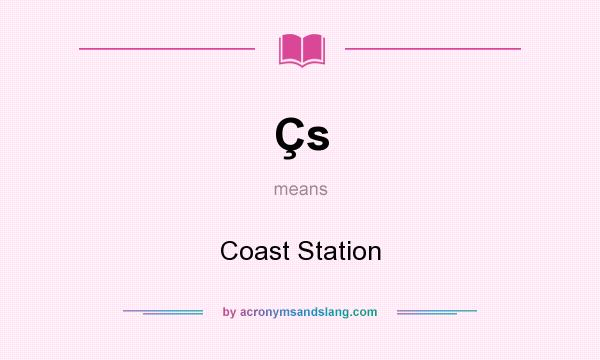 What does Çs mean? It stands for Coast Station
