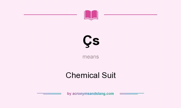 What does Çs mean? It stands for Chemical Suit