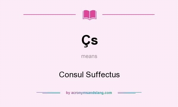 What does Çs mean? It stands for Consul Suffectus