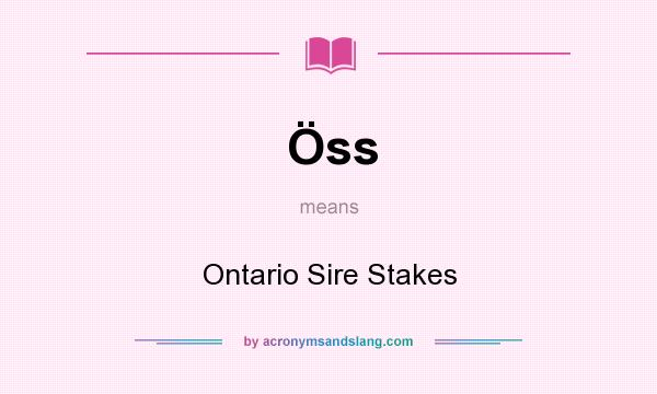 What does Öss mean? It stands for Ontario Sire Stakes