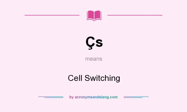 What does Çs mean? It stands for Cell Switching