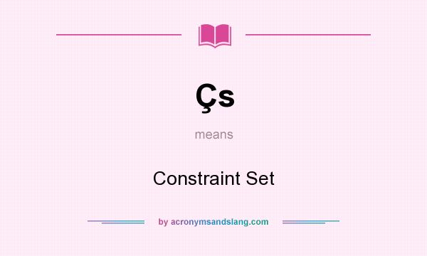 What does Çs mean? It stands for Constraint Set