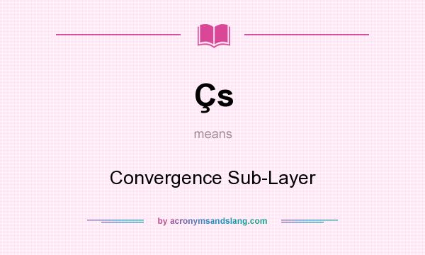 What does Çs mean? It stands for Convergence Sub-Layer