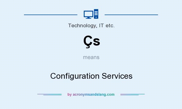 What does Çs mean? It stands for Configuration Services